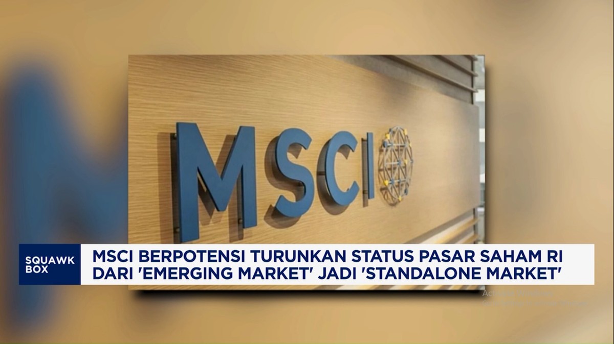 Video: MSCI Berpotensi Turunkan Status RI Jadi  “Standalone Market”